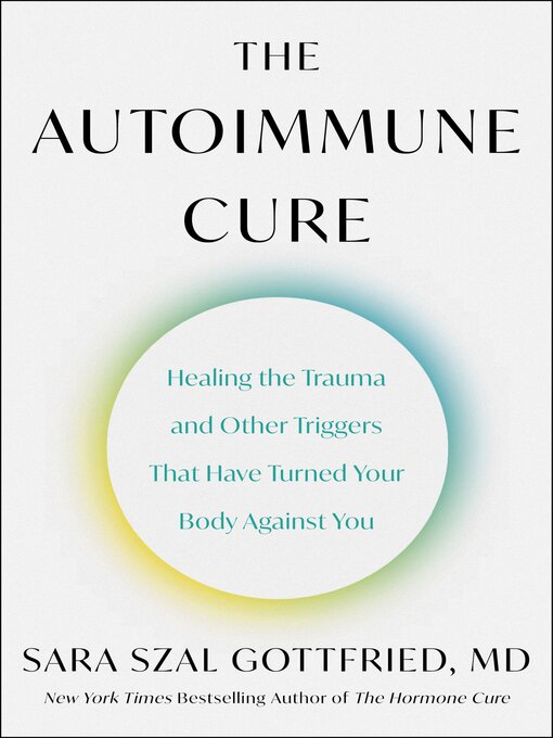 Title details for The Autoimmune Cure by Sara Szal Gottfried M.D. - Available